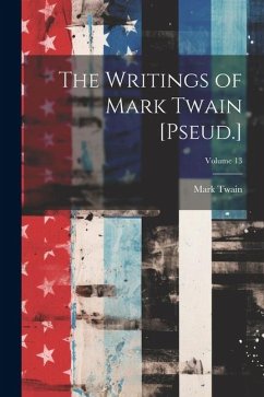 The Writings of Mark Twain [Pseud.]; Volume 13 - Twain, Mark