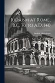 Judaism at Rome, B.C. 76 to A.D. 140