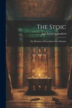 The Stoic: Or, Memoirs of Eurysthenes the Athenian - Stanford, Jane Kinderly