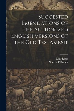 Suggested Emendations of the Authorized English Versions of the Old Testament - Riggs, Elias