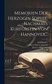 Memorien Der Herzogin Sophie, Nachmals Kurfürstin Von Hannover...