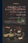 The Roll of the Royal College of Physicians of London: Comprising Biographical Sketches of all the Eminent Physicians Whose Names are Recorded in the