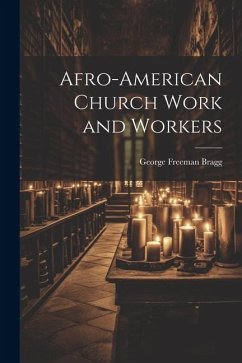 Afro-American Church Work and Workers - Bragg, George Freeman