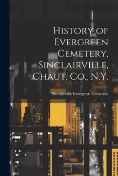 History of Evergreen Cemetery, Sinclairville, Chaut. Co., N.Y. - Cemetery, Sinclairville Evergreen
