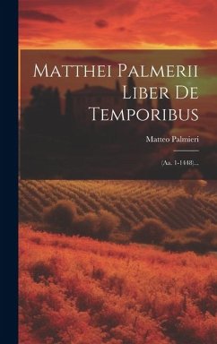 Matthei Palmerii Liber De Temporibus: (aa. 1-1448)... - Palmieri, Matteo