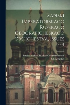 Zapiski Imperatorskago Russkago Geograficheskago Obshchestva, Issues 3-4 - Obshchestvo, Imperatorskoe Russkoe Ge