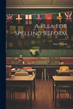 A Plea for Spelling Reform - Pitman, Isaac