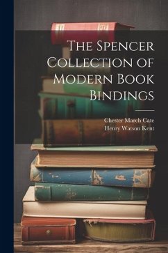 The Spencer Collection of Modern Book Bindings - Kent, Henry Watson; Cate, Chester March