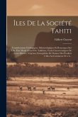 Îles De La Société Tahiti: Considérations Géologiques, Météorologiques Et Botaniques Sur L'île. État Moral Actuel Des Tahitiens, Traits Caractéri