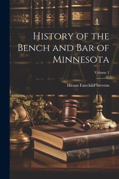 History of the Bench and Bar of Minnesota; Volume 1 - Stevens, Hiram Fairchild