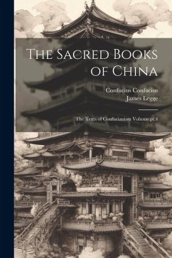 The Sacred Books of China: The Texts of Confucianism Volume pt.4 - Legge, James; Confucius, Confucius