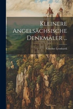 Kleinere Angelsächsische Denkmäler ... - Leonhardi, Günther