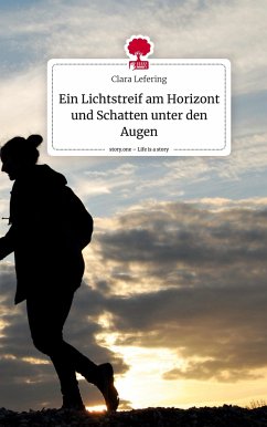 Ein Lichtstreif am Horizont und Schatten unter den Augen. Life is a Story - story.one - Lefering, Clara