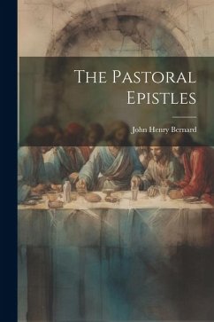 The Pastoral Epistles - Bernard, John Henry