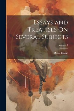Essays and Treatises On Several Subjects; Volume 1 - Hume, David