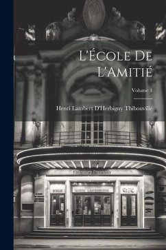 L'École De L'Amitié; Volume 1 - Thibouville, Henri Lambert D'Herbigny