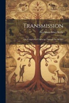 Transmission; Or, Variation of Character Through the Mother - Kirby, Georgiana Bruce