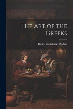 The Art of the Greeks - Walters, Henry Beauchamp