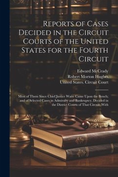 Reports of Cases Decided in the Circuit Courts of the United States for the Fourth Circuit; Most of Them Since Chief Justice Waite Came Upon the Bench - Hughes, Robert Morton; McCrady, Edward