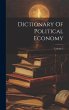 Dictionary Of Political Economy; Volume... - Bild 1