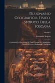 Dizionario Geografico, Fisico, Storico Della Toscana: Contenente La Descrizione Di Tutti I Luoghi Del Granducato, Ducato Di Lucca, Garfagnana E Lunigi