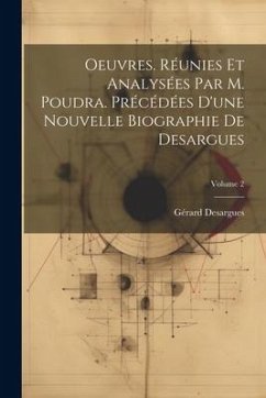 Oeuvres. Réunies et analysées par M. Poudra. Précédées d'une nouvelle biographie de Desargues; Volume 2 - Desargues, Gérard