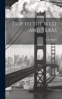 Trip to the West and Texas - Parker, A. A.