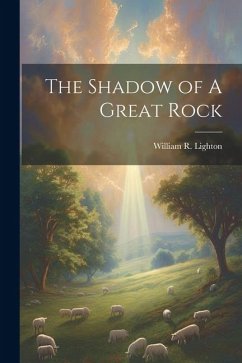 The Shadow of A Great Rock - Lighton, William R.