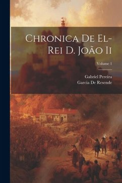 Chronica De El-Rei D. João Ii; Volume 1 - Pereira, Gabriel; De Resende, Garcia