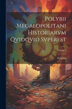 Polybii Megalopolitani Historiarvm Qvidqvid Svperest; Volume 3 - Polybius