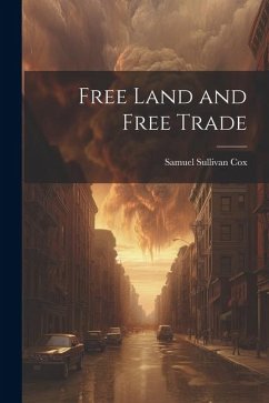 Free Land and Free Trade - Cox, Samuel Sullivan