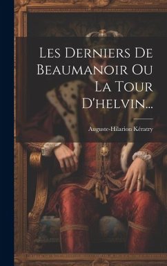 Les Derniers De Beaumanoir Ou La Tour D'helvin... - Kératry, Auguste-Hilarion