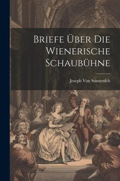 Briefe Über Die Wienerische Schaubühne - Sonnenfels, Joseph Von