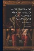 La Orfeneta De Menargues, Ó, Catalunya Agonisant: Novela Histórica...