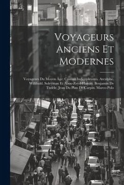 Voyageurs Anciens Et Modernes: Voyageurs Du Moyen Âge: Cosmas Indicopleustes. Arculphe. Willibald. Soleyman Et Abou-Zeyd-Hassan. Benjamin De Tudèle. - Anonymous