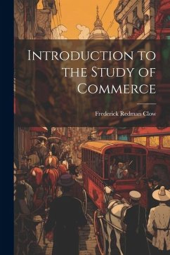 Introduction to the Study of Commerce - Clow, Frederick Redman