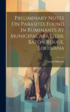 Preliminary Notes On Parasites Found In Ruminants At Municipal Abattoir, Baton Rouge, Louisiana - Dikmans, Gerard