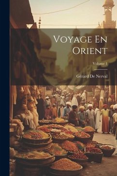 Voyage En Orient; Volume 1 - De Nerval, Gérard