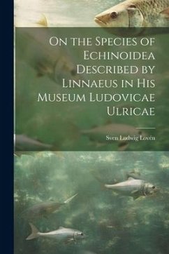 On the Species of Echinoidea Described by Linnaeus in His Museum Ludovicae Ulricae - Lovén, Sven Ludwig