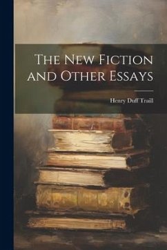 The New Fiction and Other Essays - Traill, Henry Duff
