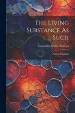 The Living Substance As Such: And As Organism