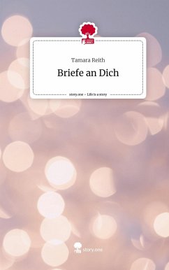 Briefe an Dich. Life is a Story - story.one - Reith, Tamara