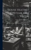 House Heating by Steam and Water: Improved Methods of Installing Heating Apparatus in the Home ... Etc