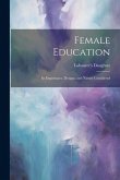 Female Education: Its Importance, Designs, and Nature Considered