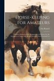 Horse-keeping for Amateurs: Practical Manual on the Management of Horses, for the Guidance of Those who Keep Them for Their Personal Use
