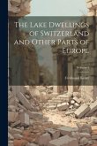 The Lake Dwellings of Switzerland and Other Parts of Europe; Volume 1