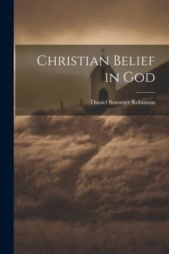 Christian Belief in God - Robinson, Daniel Sommer