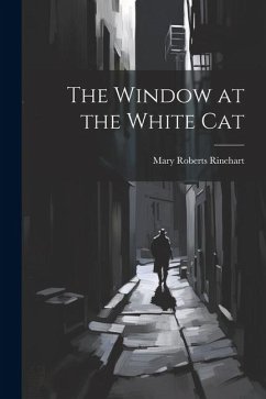 The Window at the White Cat - Rinehart, Mary Roberts