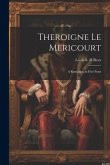 Theroigne Le Mericourt: A Romance, in Five Parts