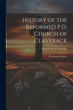 History of the Reformed P.D. Church of Claverack: A Centennial Address - Zabriskie, Francis Nicoll